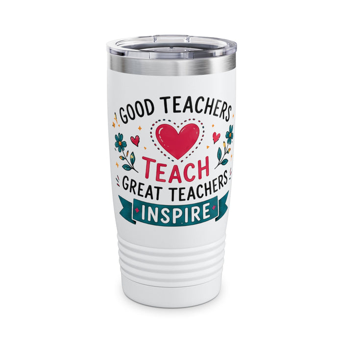 Teacher Tumbler - "Good Teachers Teach, Great Teachers Inspire" 20oz Insulated Travel Cup