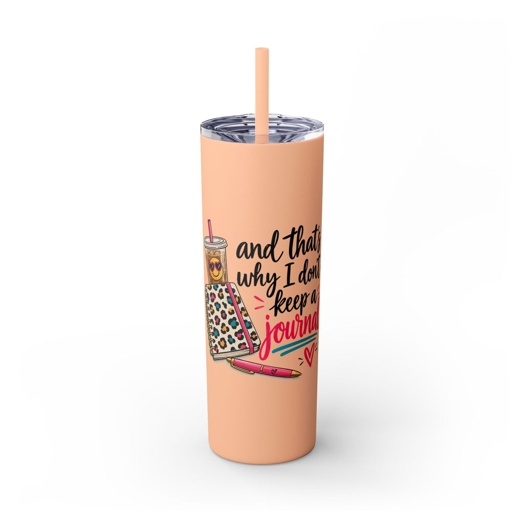 Skinny Tumbler — "And That’s Why I Don’t Keep a Journal" 20oz