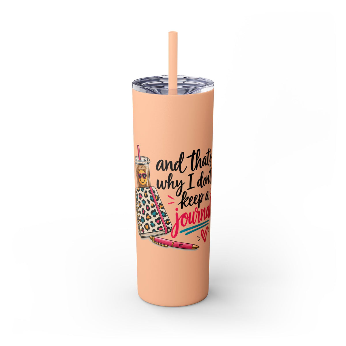 Skinny Tumbler — "And That’s Why I Don’t Keep a Journal" 20oz