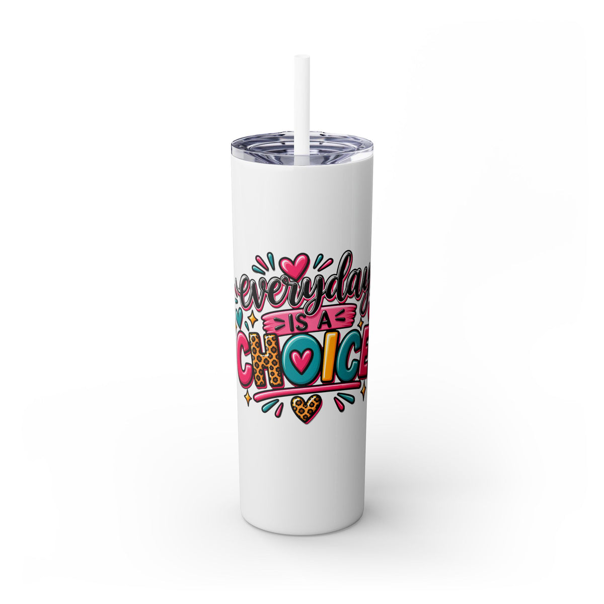 20oz Skinny Tumbler – "Everyday is a Choice" Colorful Inspirational Travel Cup