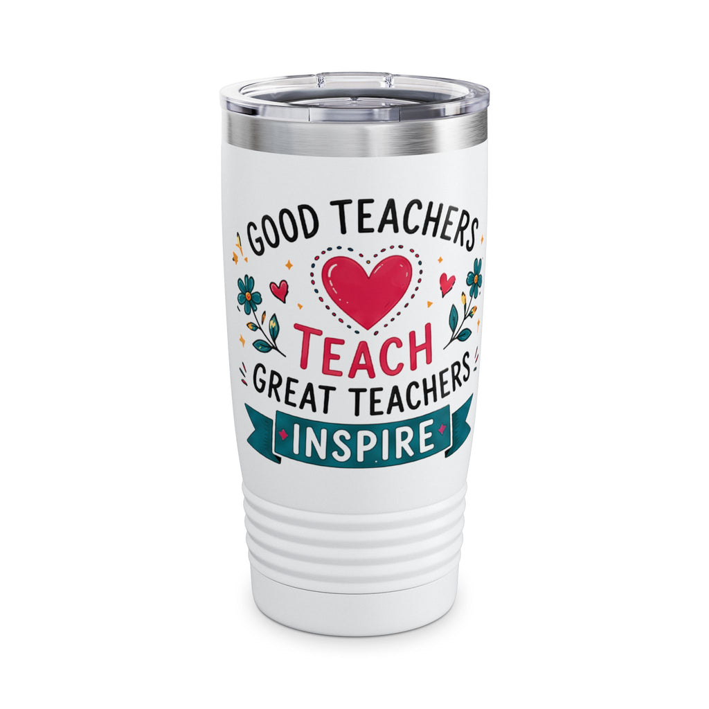 Teacher Tumbler - "Good Teachers Teach, Great Teachers Inspire" 20oz Insulated Travel Cup