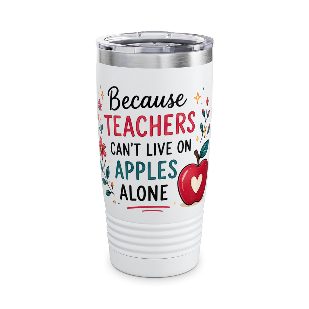 Because Teachers Can't Live on Apples Alone 20oz Tumbler — Teacher Appreciation Gift