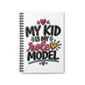 Spiral Notebook — "My Kid Is My Role Model" Inspirational Journal for Parents
