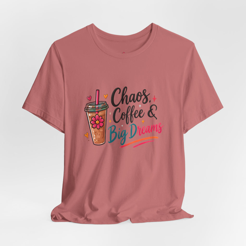 Chaos, Coffee & Big Dreams Tee