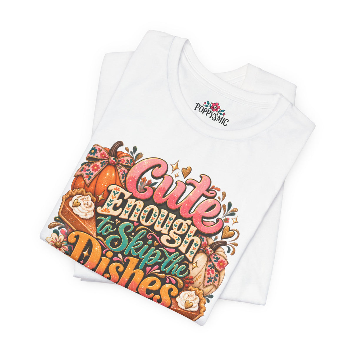 Cute Enough to Skip the Dishes Funny Foodie T-Shirt