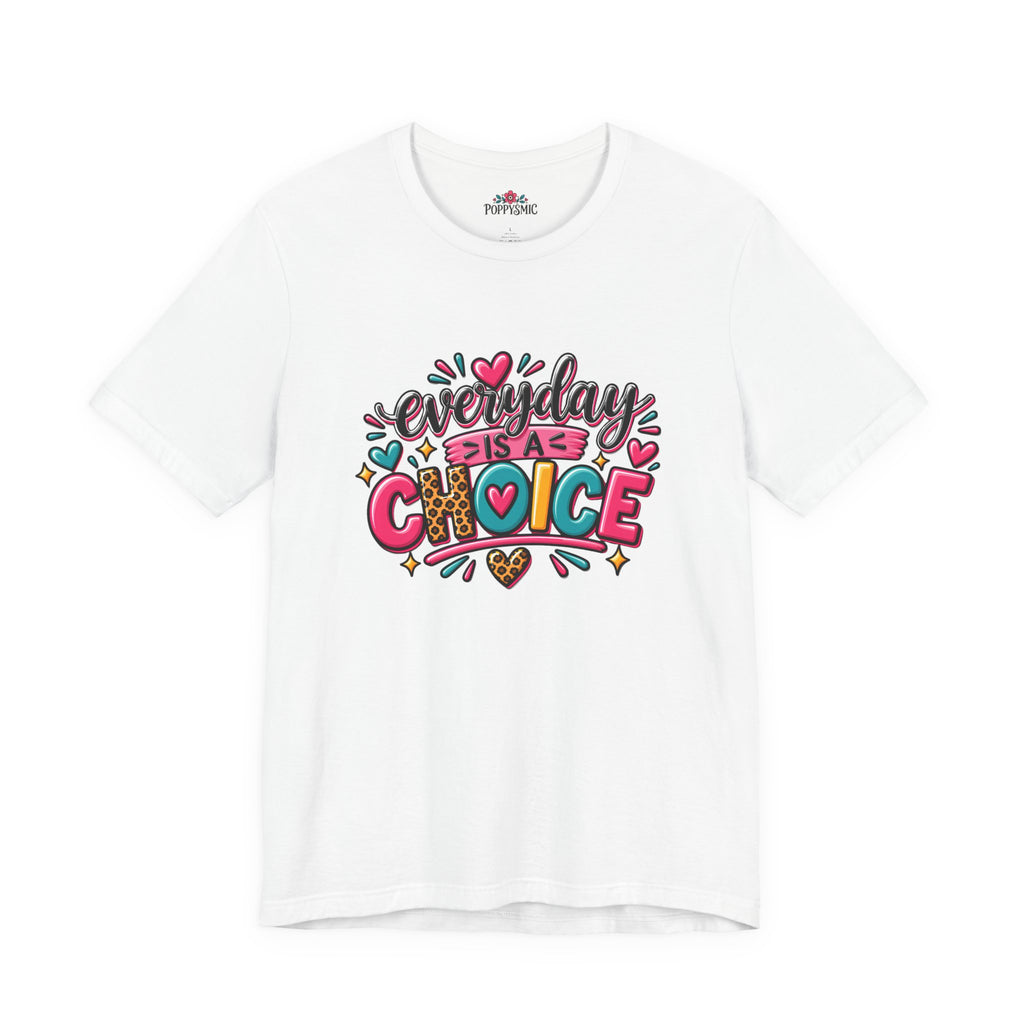 Everyday Is a Choice T-Shirt — Positive Motivational Graphic Tee