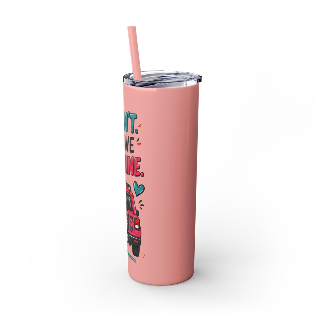 Skinny Tumbler — "I Can't, I Have Car Line" 20oz Travel Cup