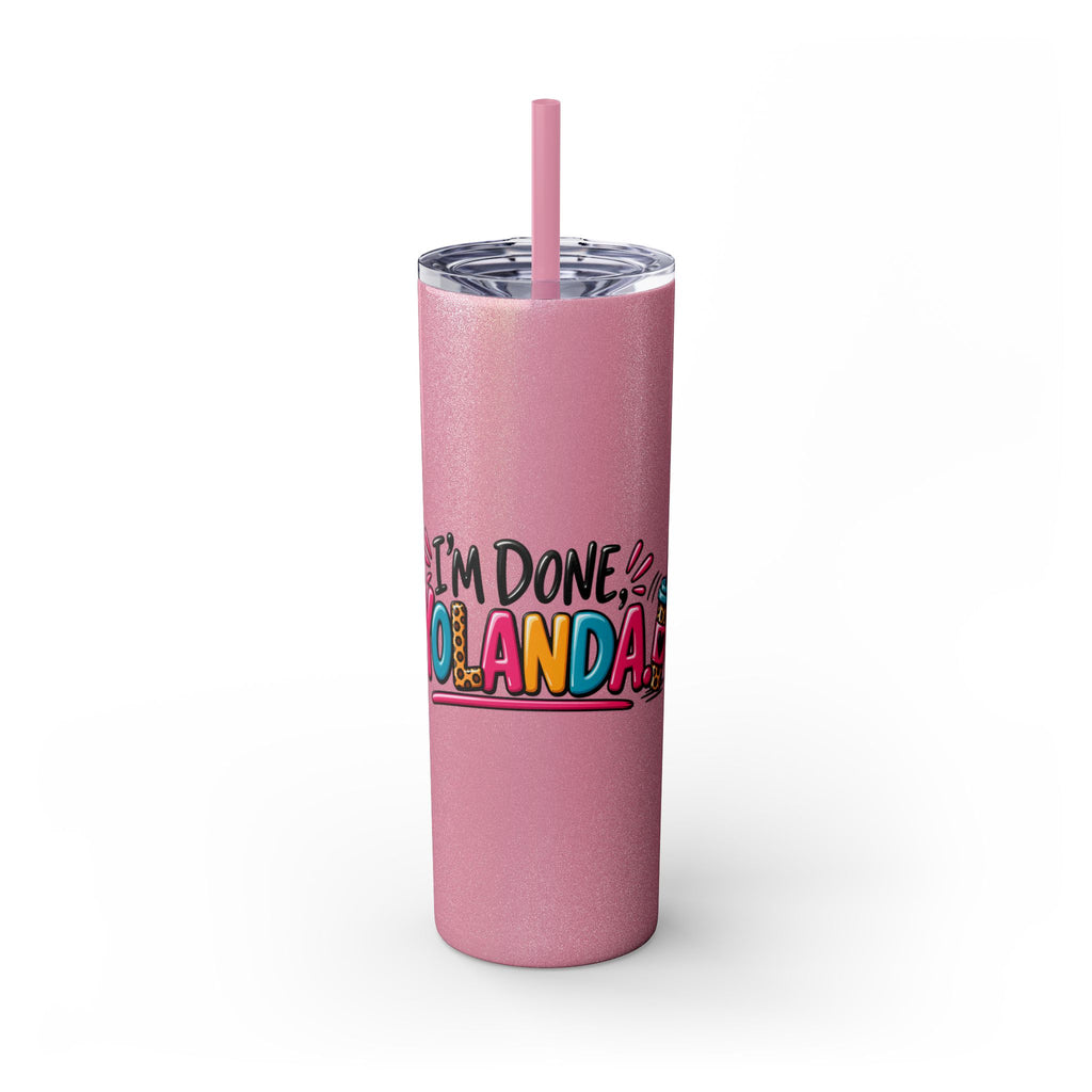 Skinny Tumbler (20oz) - "I'm Done, Yolanda!" Colorful Funny Straw Cup