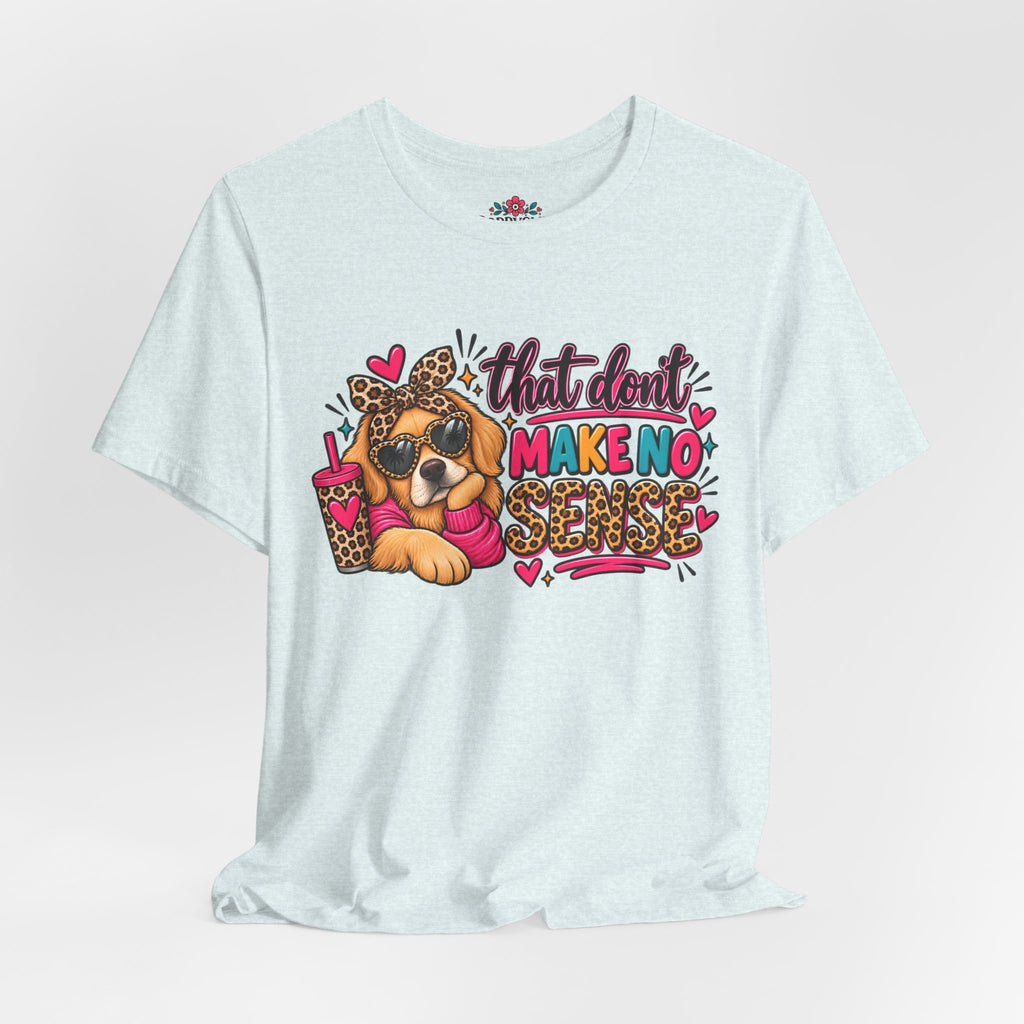 That Don't Make No Sense Unisex Jersey Short Sleeve Tee