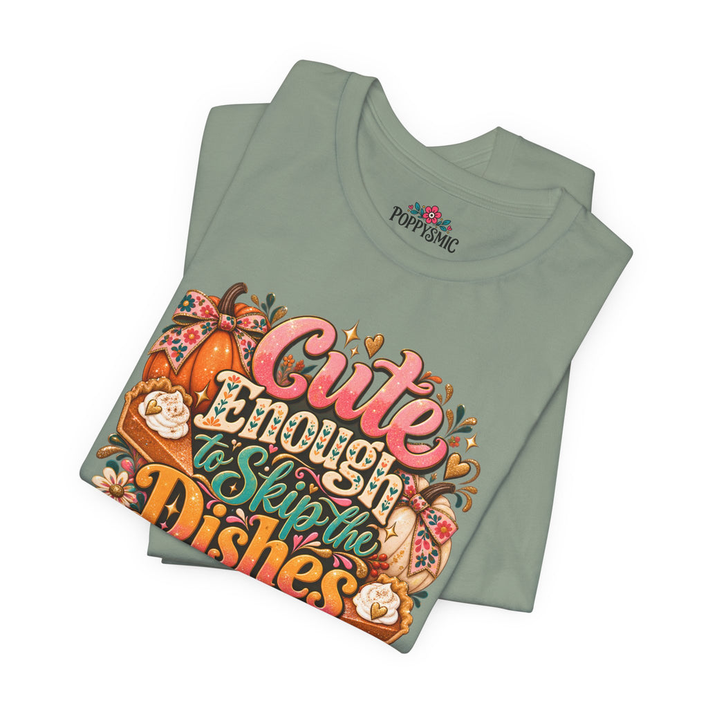Cute Enough to Skip the Dishes Funny Foodie T-Shirt