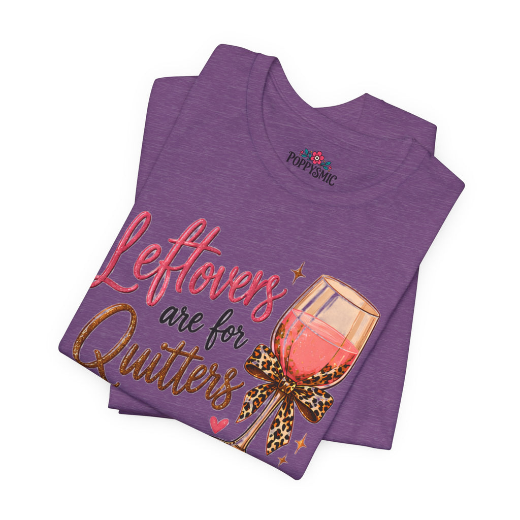 Leftovers Are for Quitters Quilter Wine Lover T-Shirt