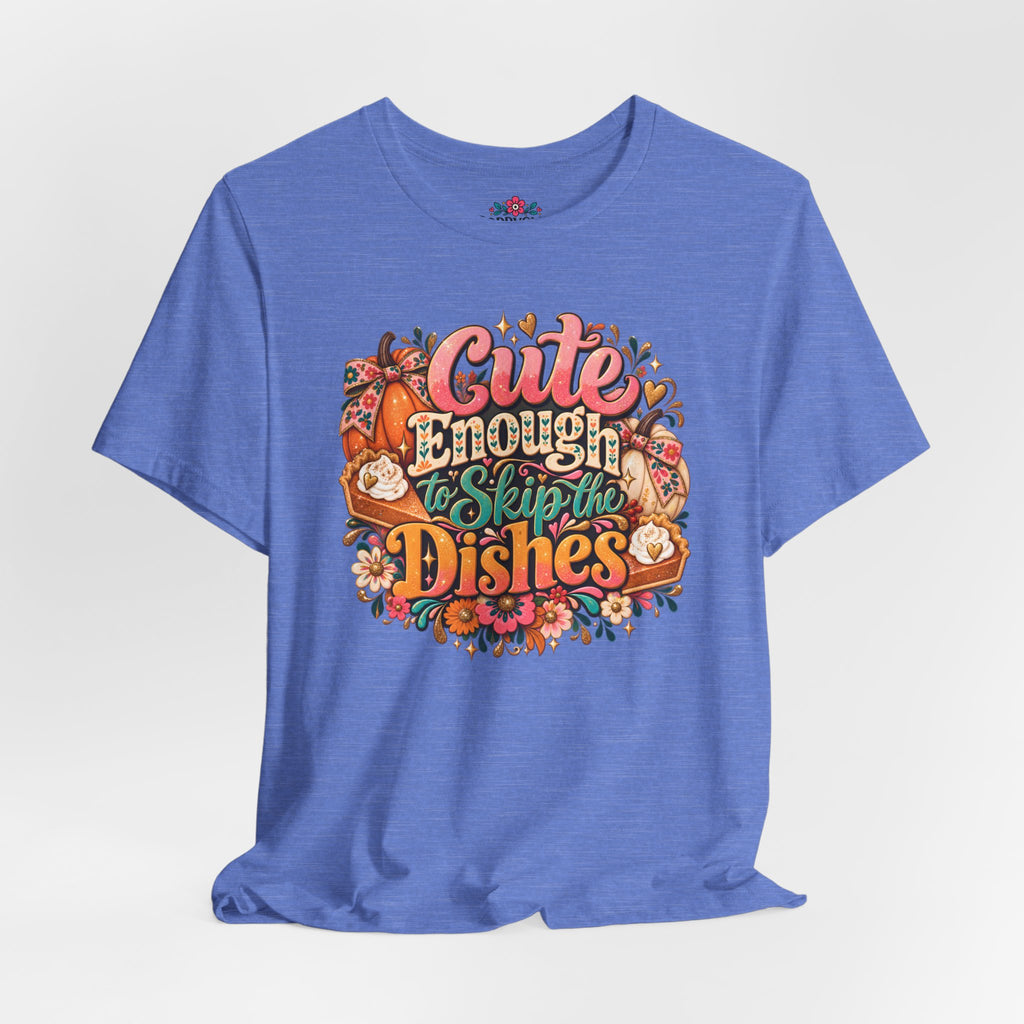 Cute Enough to Skip the Dishes Funny Foodie T-Shirt