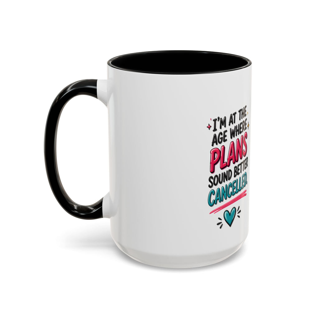 Accent Coffee Mug — "I’m At The Age Where My Plans Sound Better Cancelled"