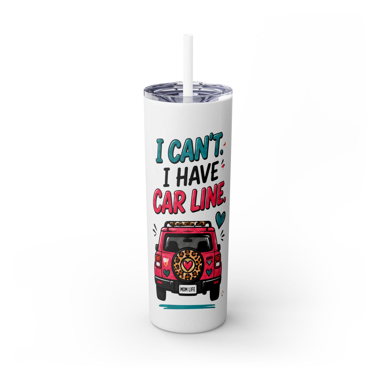 Skinny Tumbler — "I Can't, I Have Car Line" 20oz Travel Cup