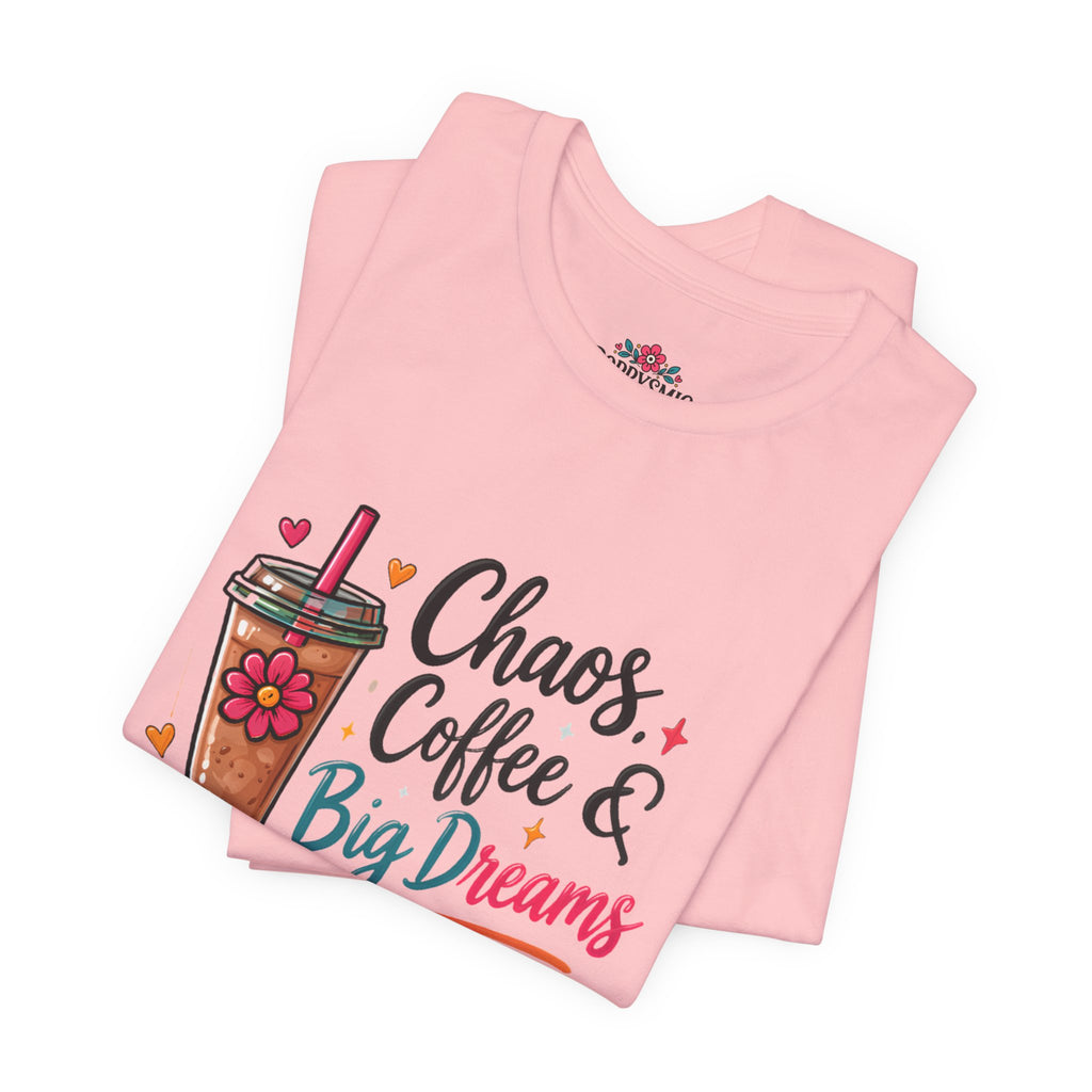 Chaos, Coffee & Big Dreams Tee