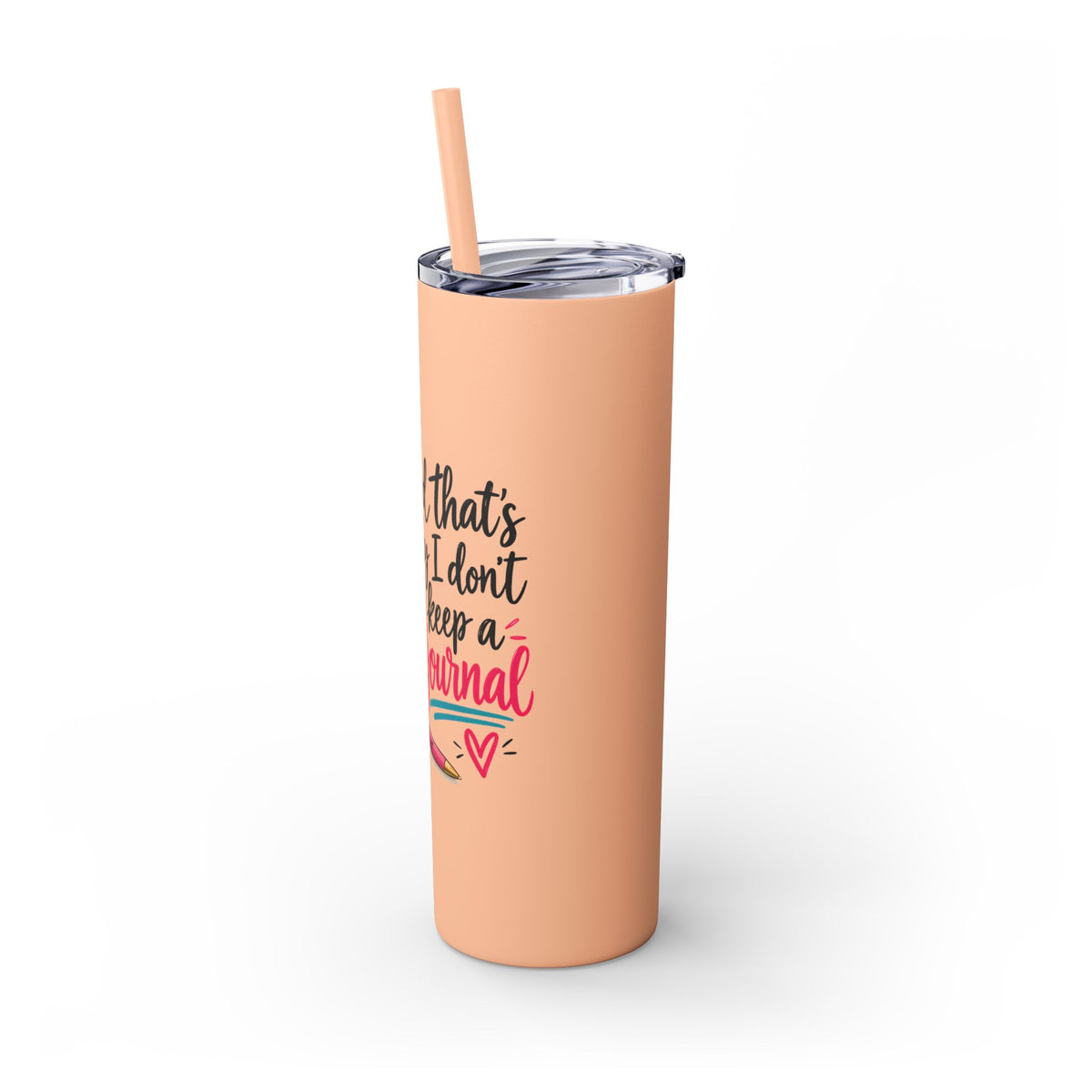 Skinny Tumbler — "And That’s Why I Don’t Keep a Journal" 20oz
