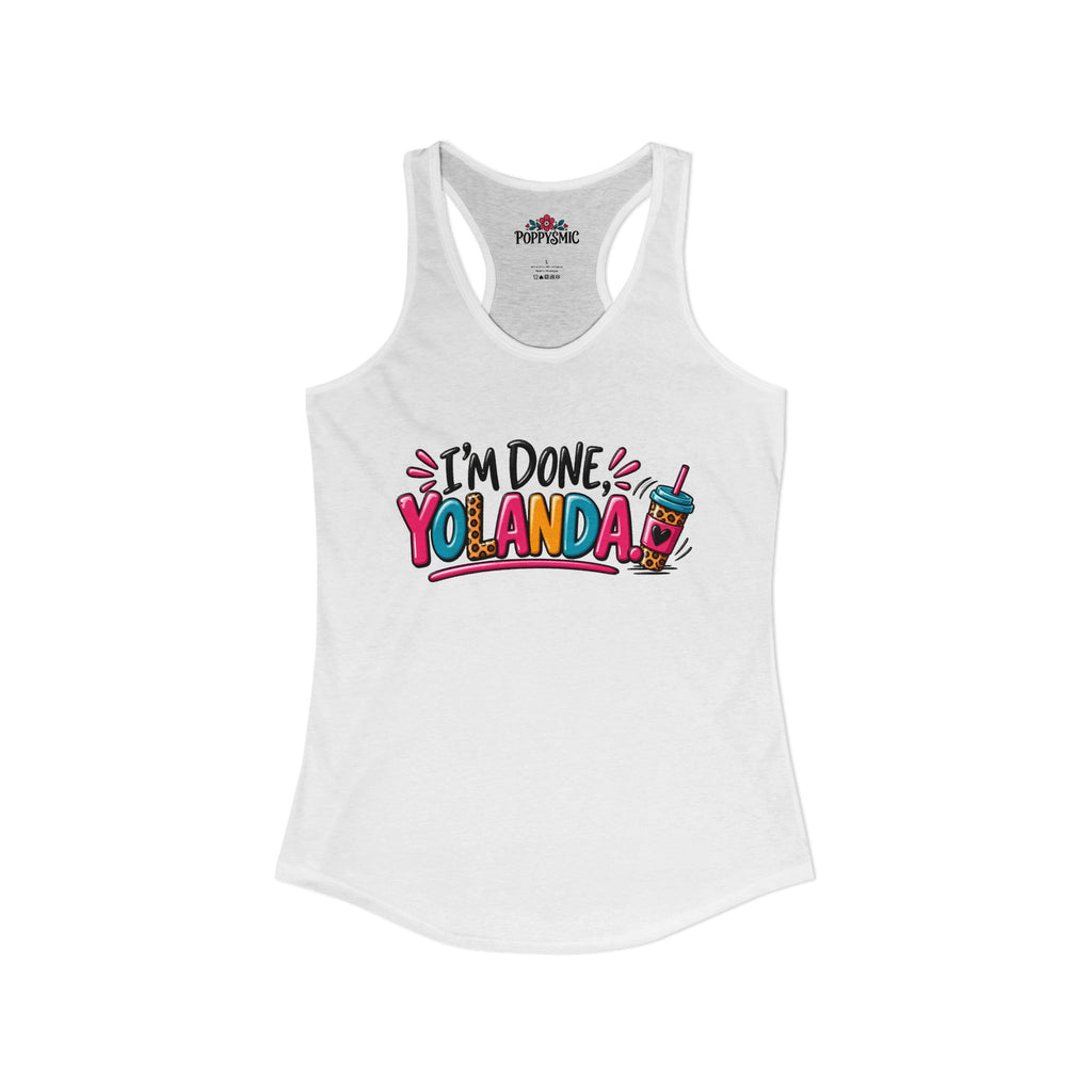 I'm Done Yolanda Women's Ideal Racerback Tank