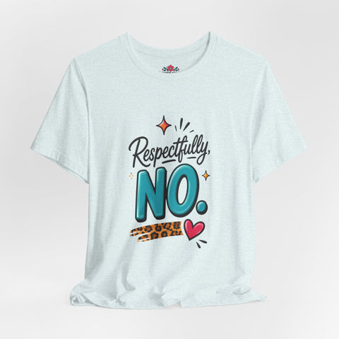 Respectfully, NO. Women’s T-Shirt