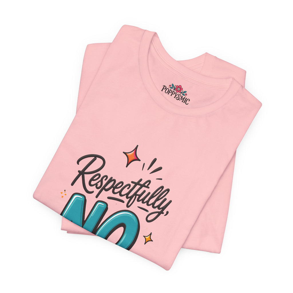 Respectfully, NO. Women’s T-Shirt