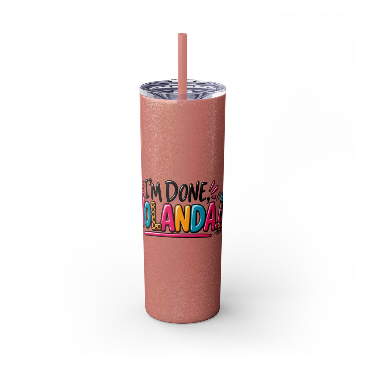 Skinny Tumbler (20oz) - "I'm Done, Yolanda!" Colorful Funny Straw Cup