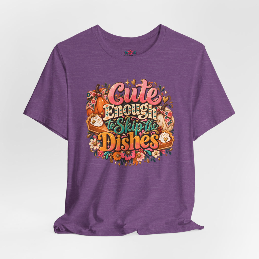 Cute Enough to Skip the Dishes Funny Foodie T-Shirt