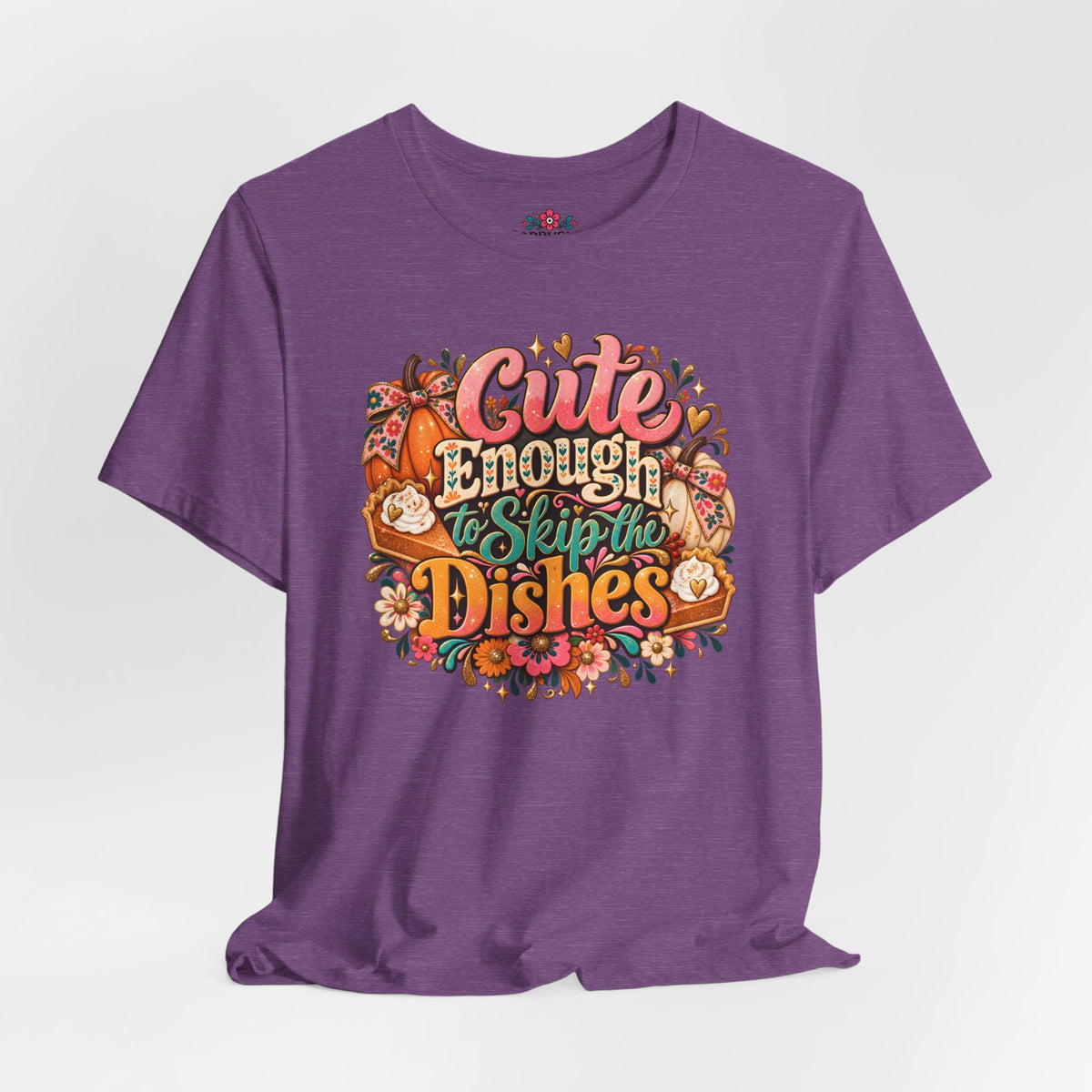 Cute Enough to Skip the Dishes Funny Foodie T-Shirt