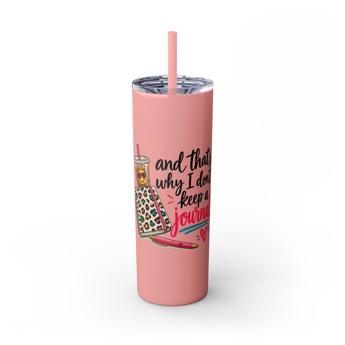 Skinny Tumbler — "And That’s Why I Don’t Keep a Journal" 20oz