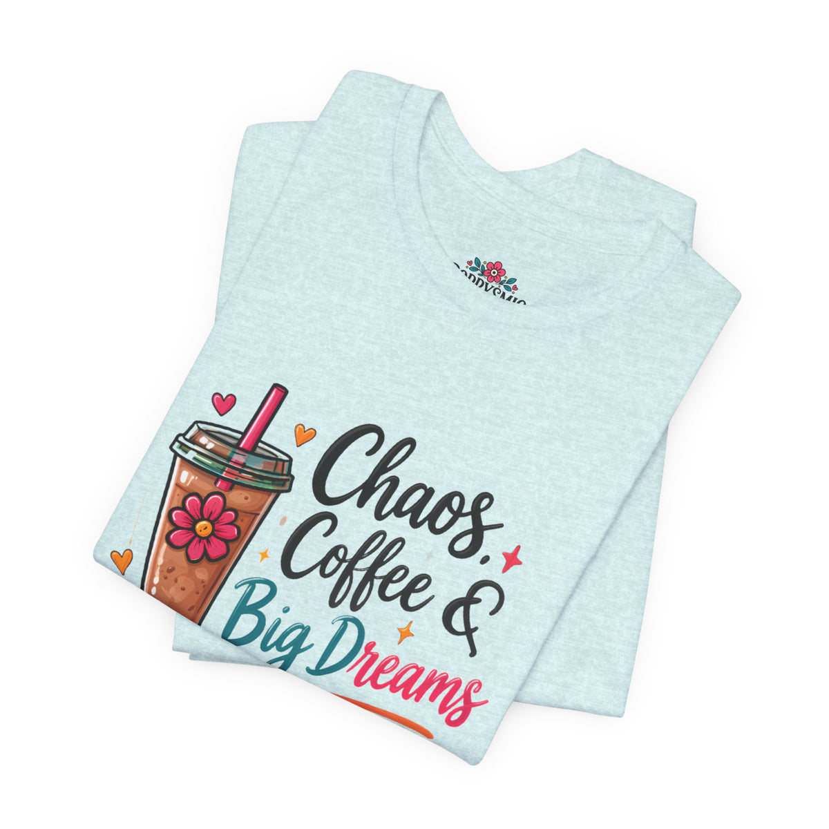 Chaos, Coffee & Big Dreams Tee