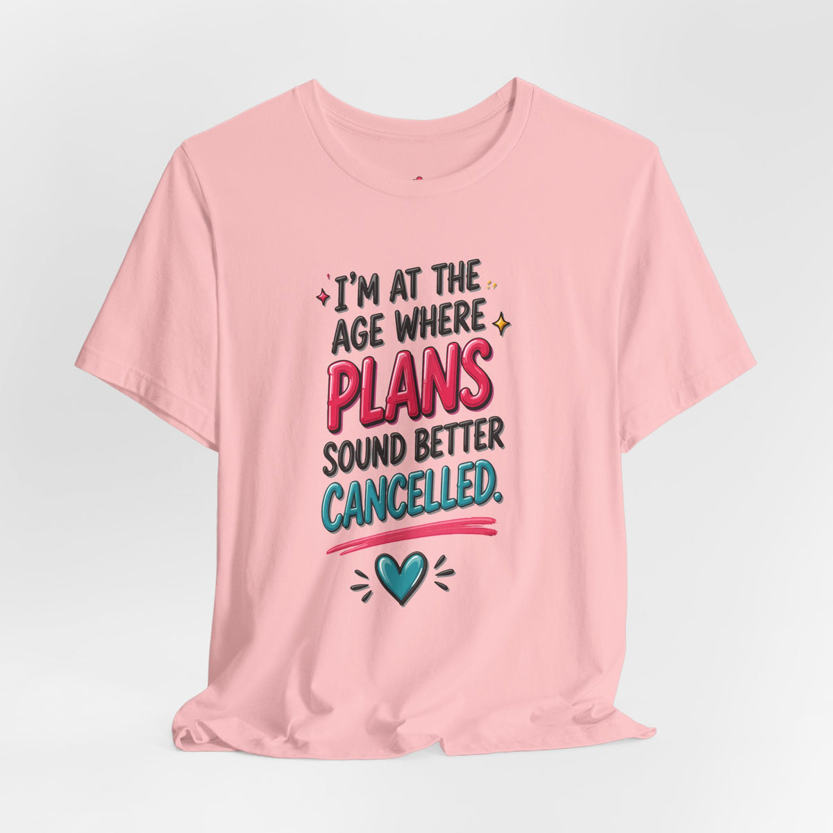 I'm at the Age Where Plans Sound Better Canceled Tee