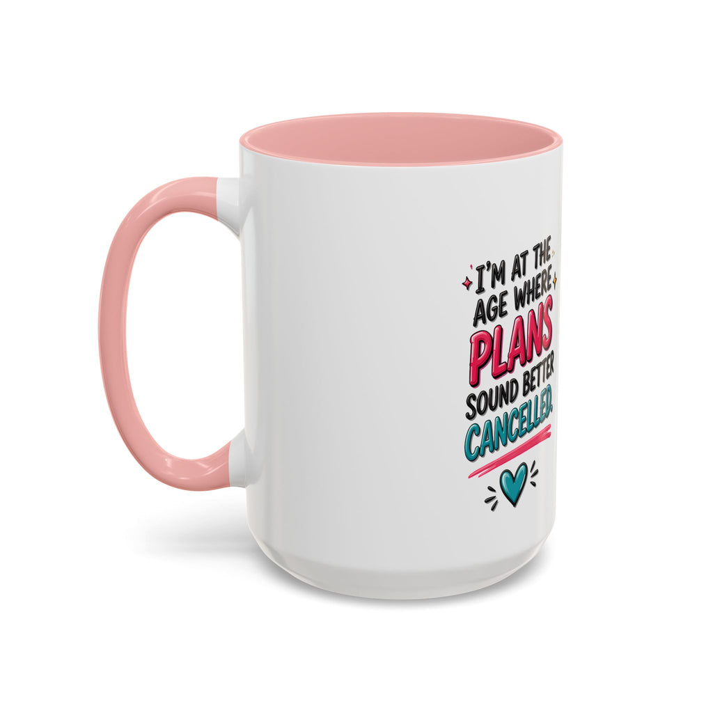 Accent Coffee Mug — "I’m At The Age Where My Plans Sound Better Cancelled"