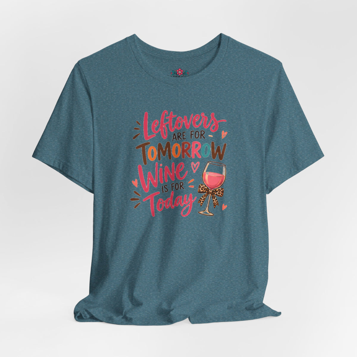 Leftovers Are for Tomorrow, Wine Is for Today T-Shirt