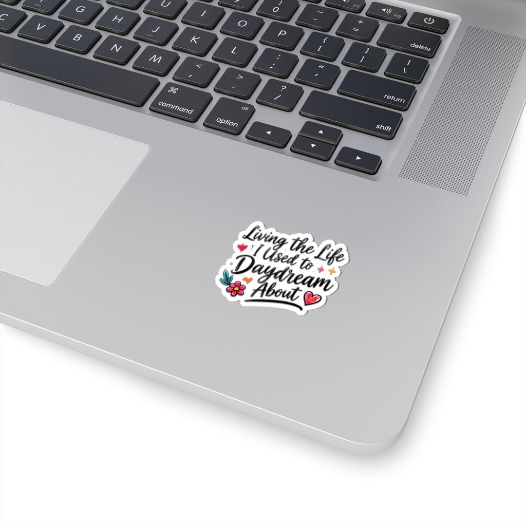 Living the Life I Used to Daydream About Sticker — Inspirational Kiss-Cut Vinyl Sticker
