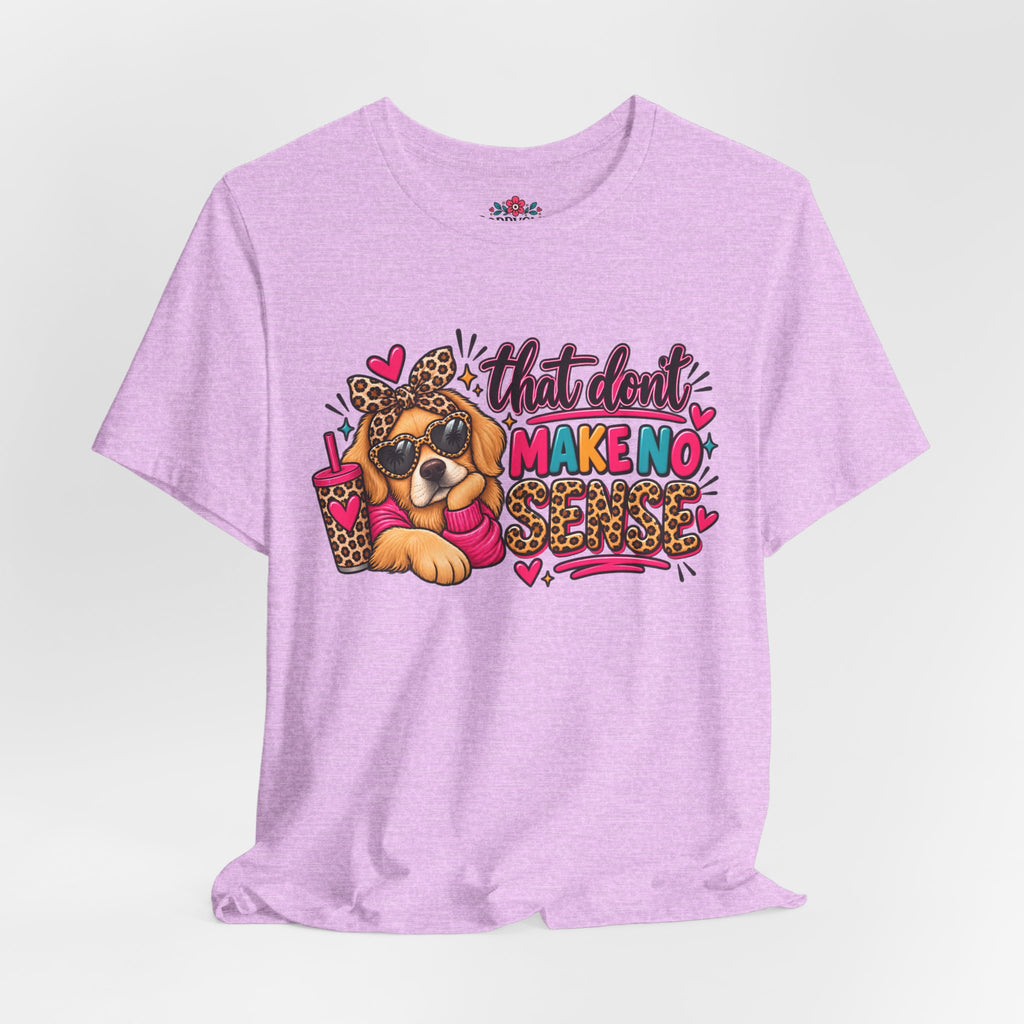 That Don't Make No Sense Unisex Jersey Short Sleeve Tee