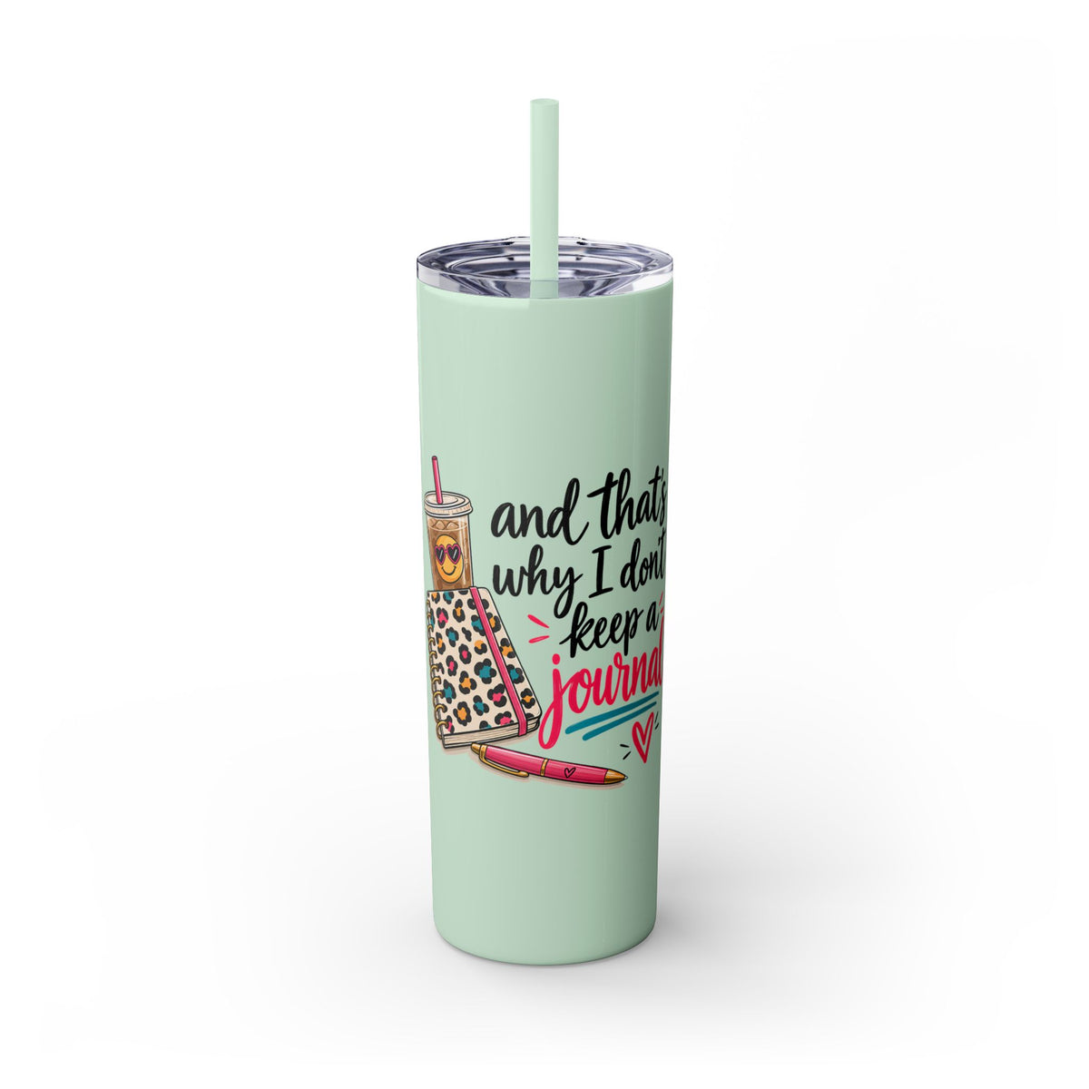 Skinny Tumbler — "And That’s Why I Don’t Keep a Journal" 20oz