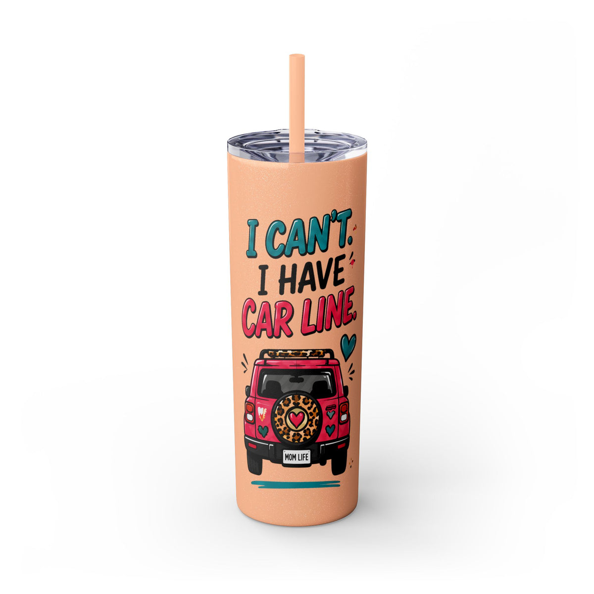 Skinny Tumbler — "I Can't, I Have Car Line" 20oz Travel Cup