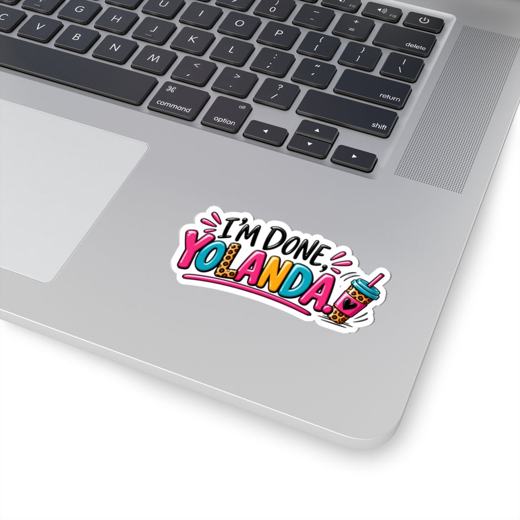 I'm Done, Yolanda! Sticker — Colorful Sassy Vinyl Kiss-Cut Sticker for Laptops & Water Bottles