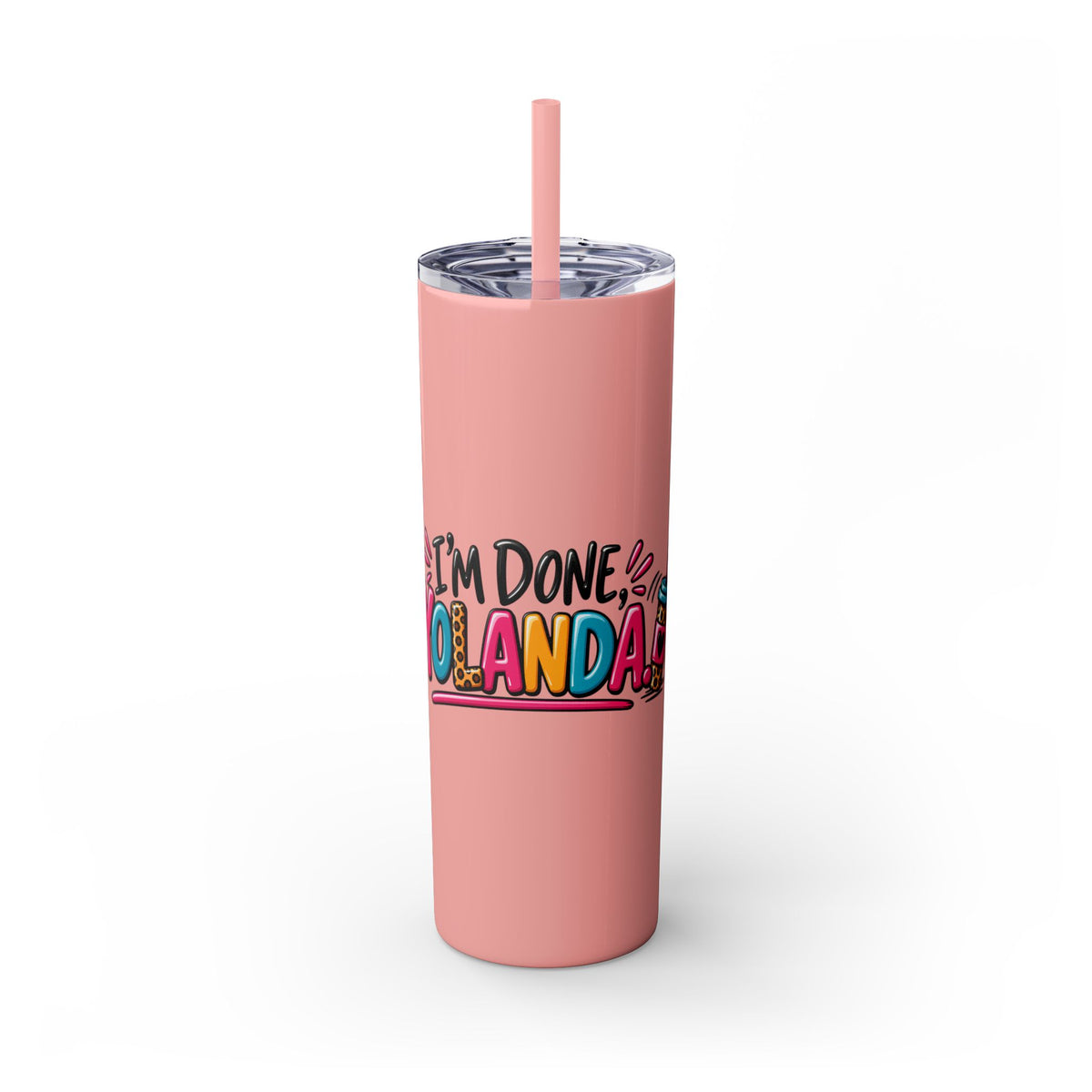 Skinny Tumbler (20oz) - "I'm Done, Yolanda!" Colorful Funny Straw Cup