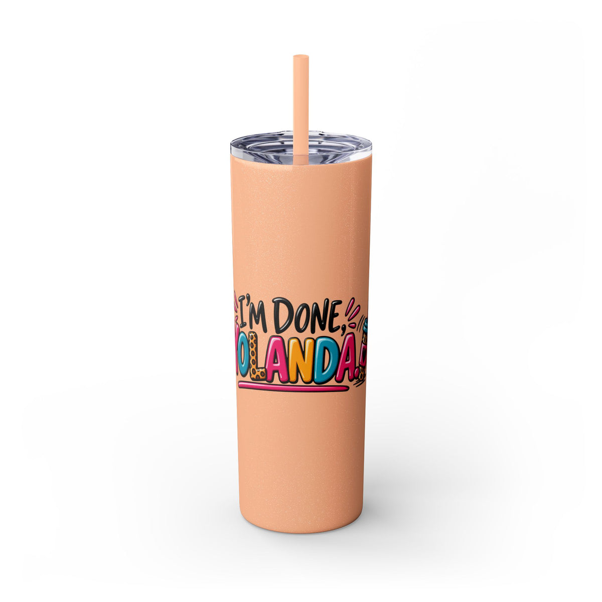 Skinny Tumbler (20oz) - "I'm Done, Yolanda!" Colorful Funny Straw Cup