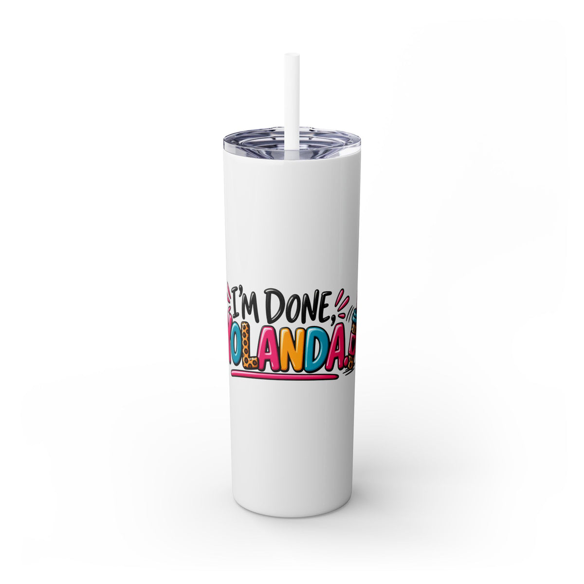 Skinny Tumbler (20oz) - "I'm Done, Yolanda!" Colorful Funny Straw Cup