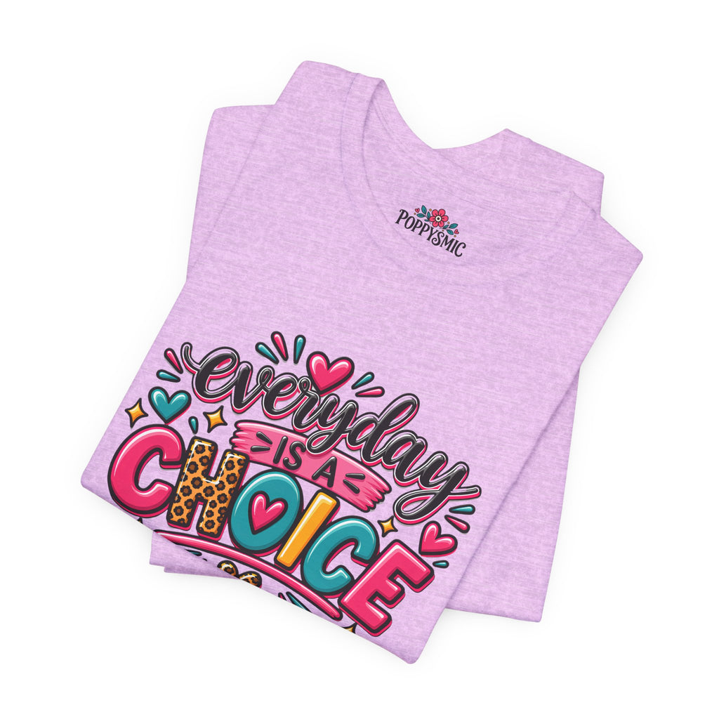 Everyday Is a Choice T-Shirt — Positive Motivational Graphic Tee