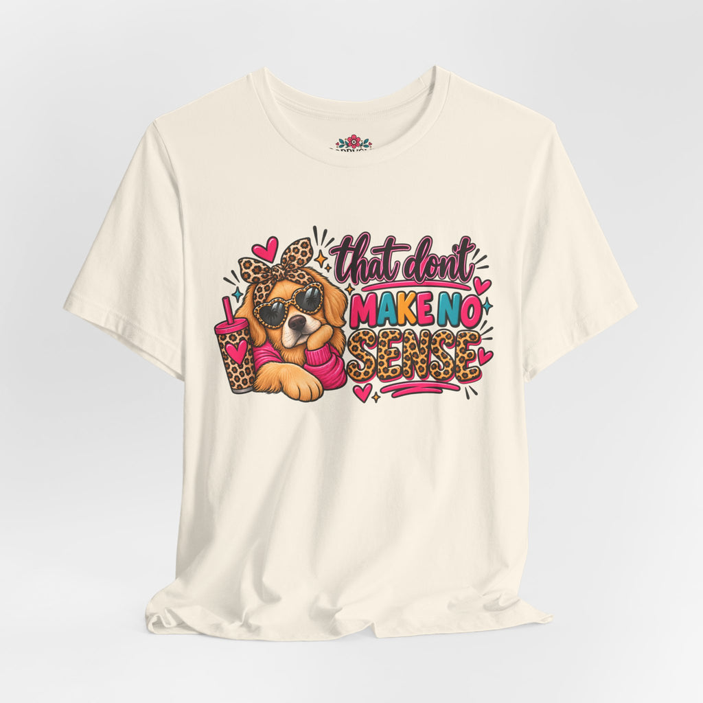 That Don't Make No Sense Unisex Jersey Short Sleeve Tee