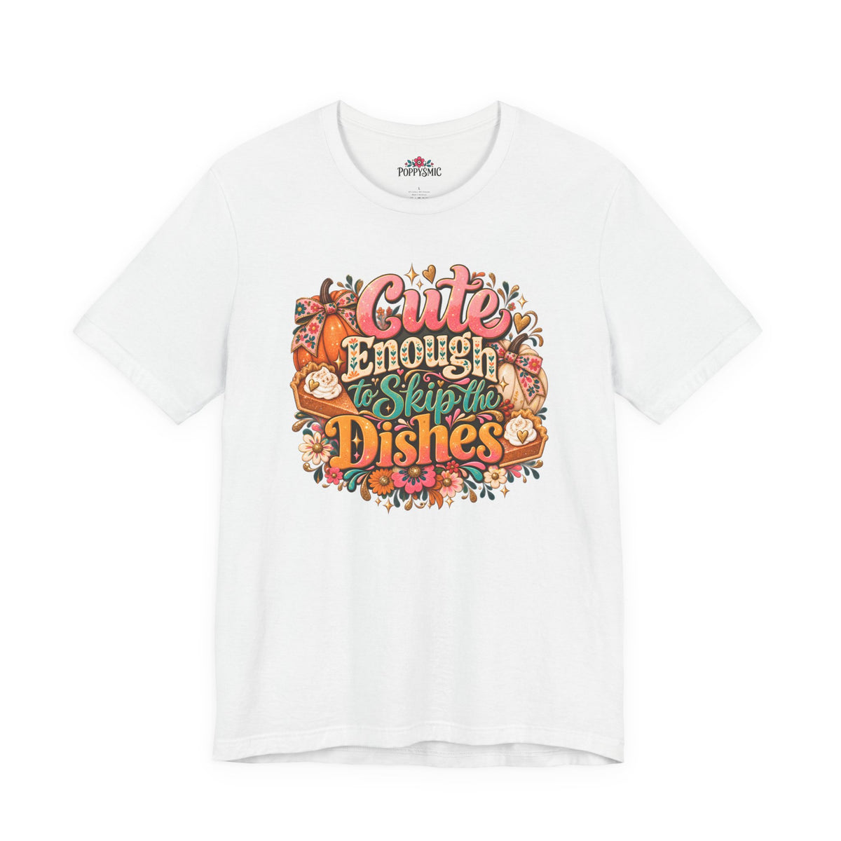 Cute Enough to Skip the Dishes Funny Foodie T-Shirt