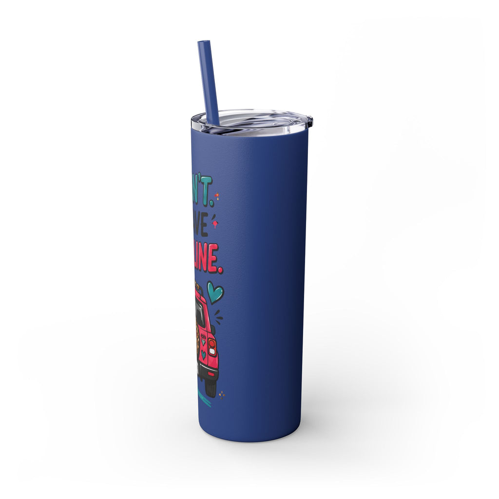 Skinny Tumbler — "I Can't, I Have Car Line" 20oz Travel Cup