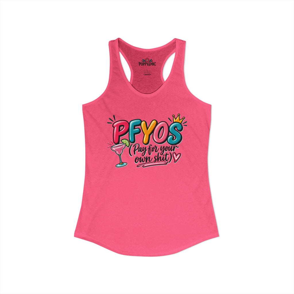Pay For Your Own Shit Women's Ideal Racerback Tank