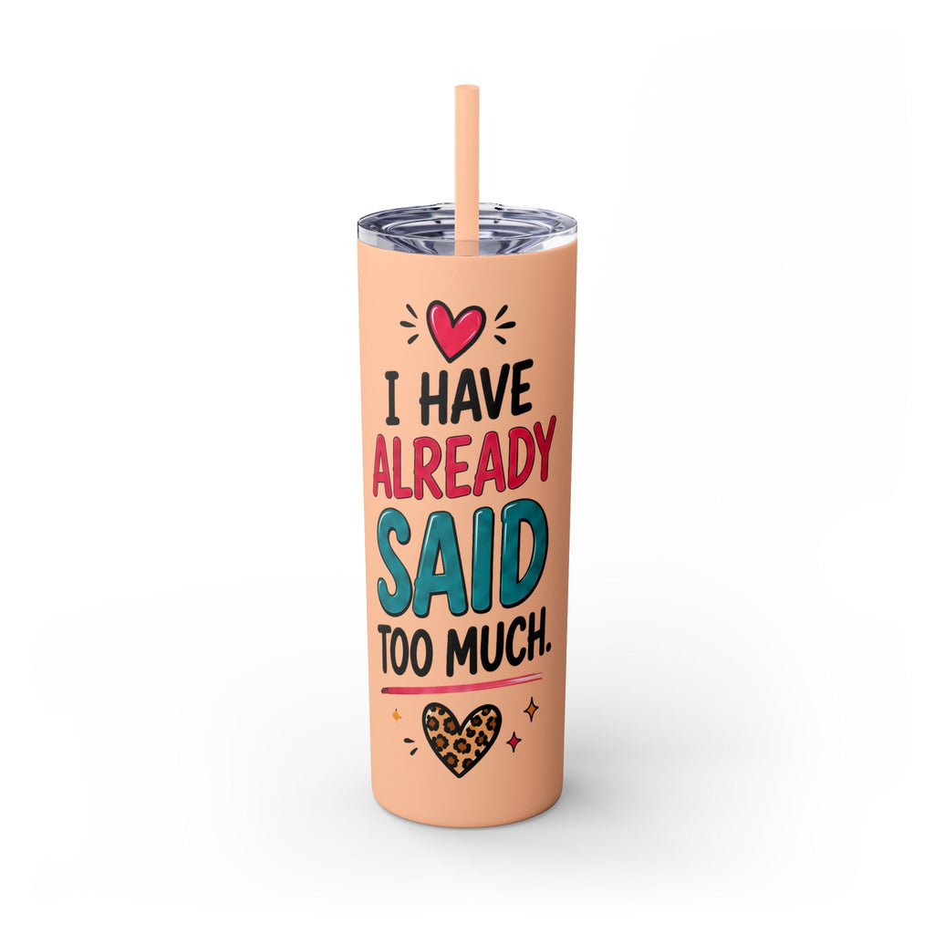 Skinny Tumbler 20oz — "I Have Already Said Too Much" Insulated Straw Cup