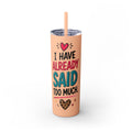 Skinny Tumbler 20oz — "I Have Already Said Too Much" Insulated Straw Cup