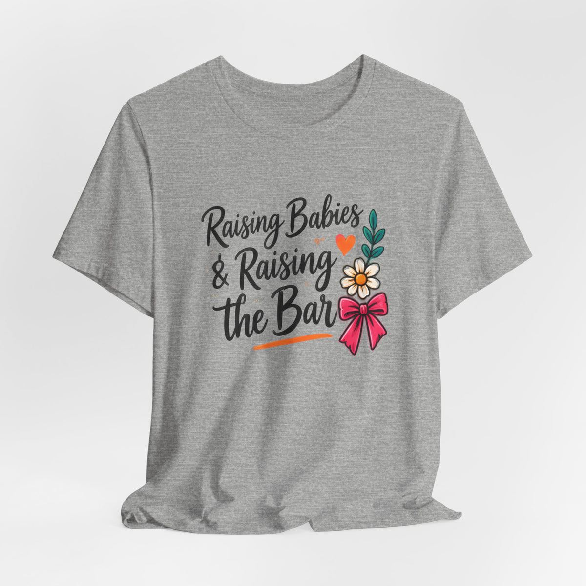 Raising Babies & Raising the Bar T-Shirt