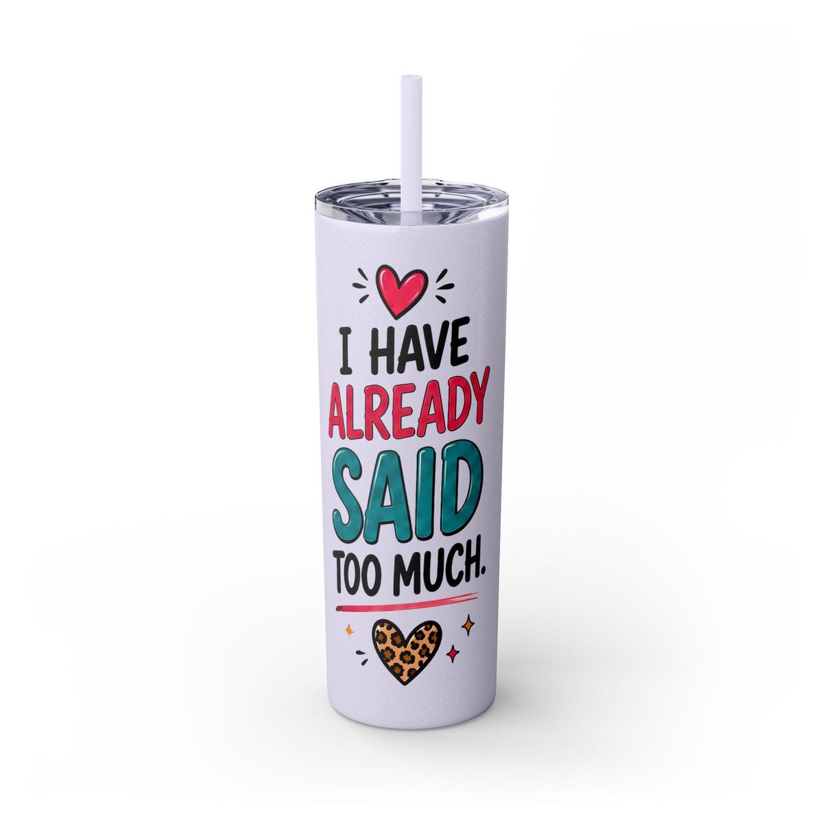 Skinny Tumbler 20oz — "I Have Already Said Too Much" Insulated Straw Cup