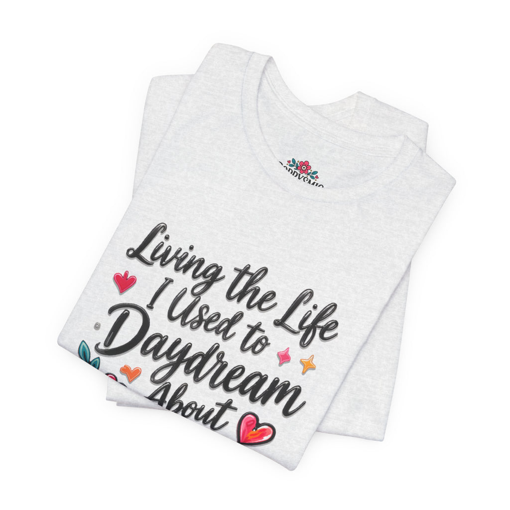 Living the Life I Used to Daydream About T-Shirt