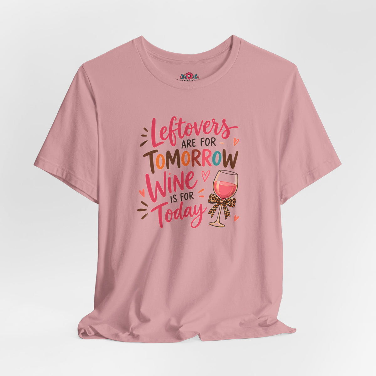 Leftovers Are for Tomorrow, Wine Is for Today T-Shirt